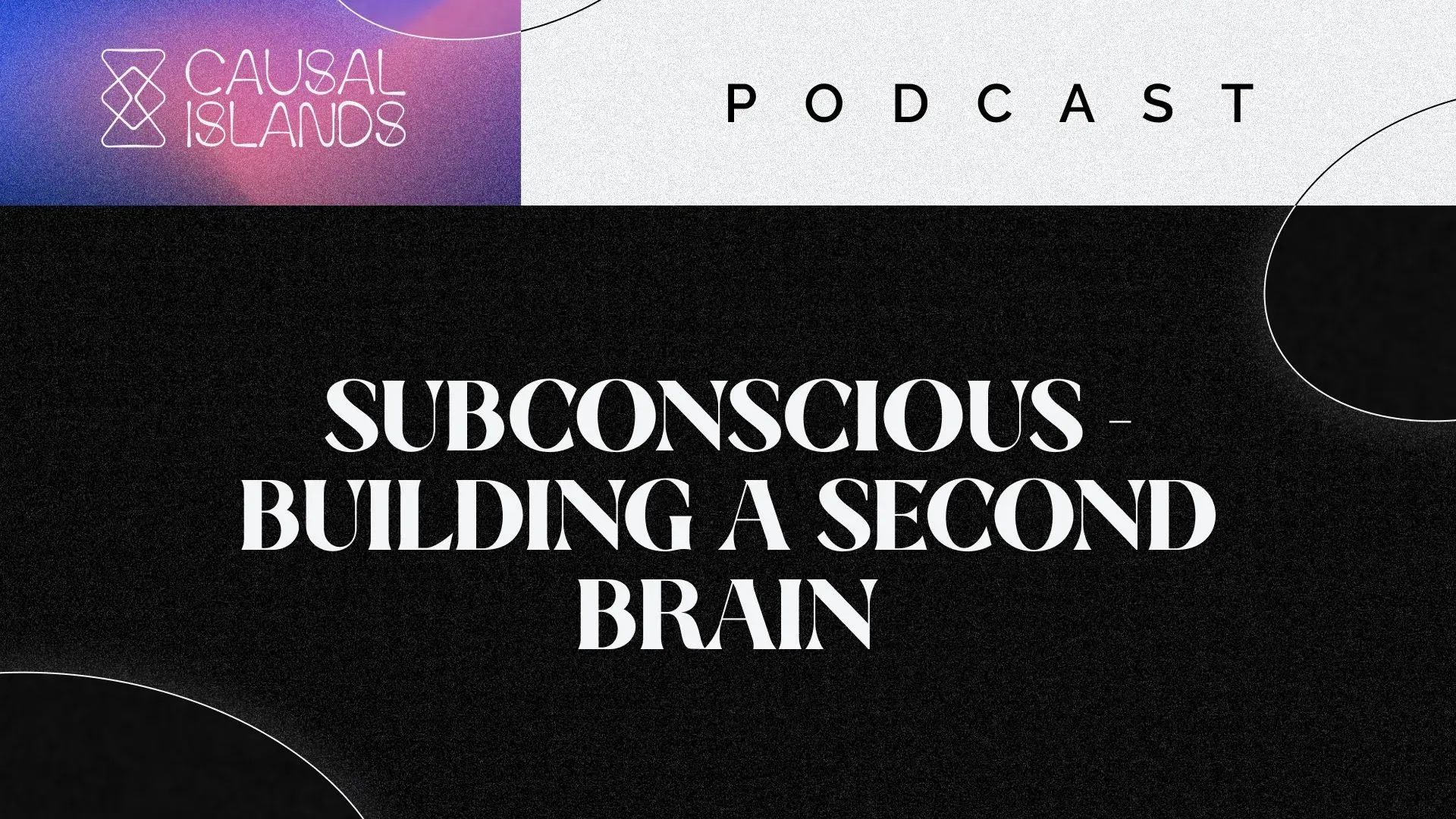 Title card for podcast Subconscious - Building a Second Brain
