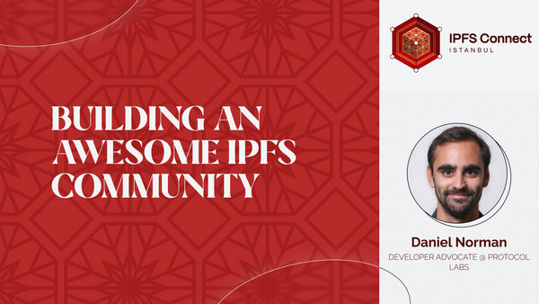 Building an Awesome IPFS Community with Daniel Norman