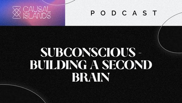 Cover graphic for the Causal Islands Podcast with the title "Subconscious - Building a Second Brain"